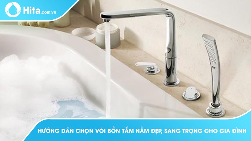 Hướng Dẫn Chọn Vòi Bồn Tắm Nằm Đẹp, Sang Trọng Cho Gia Đình